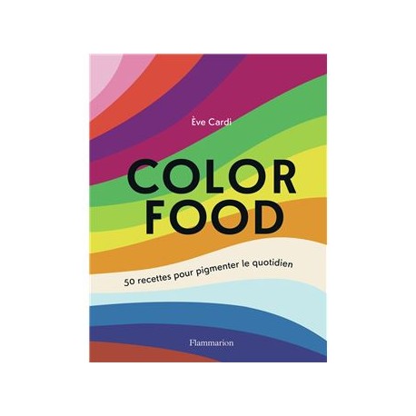 COLOR FOOD,50 recettes pour pigmenter le quotidien