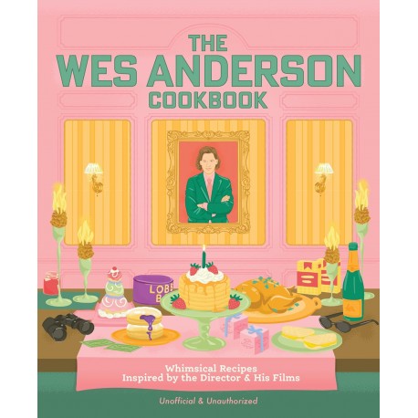 THE WES ANDERSON COOKBOOK: unofficial & unauthorized