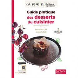 GUIDE PRATIQUE DES DESSERTS DU CUISINIER (CAP, Bac Pro, BTS, certificat de spécialisation)