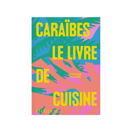 CARAIBES, LE LIVRE DE CUISINE