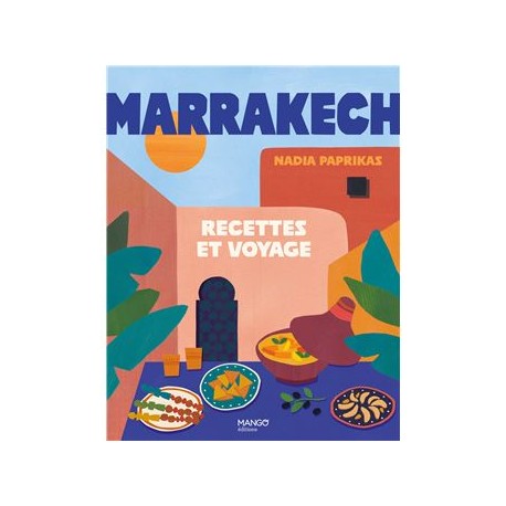 MARRAKECH: recettes et voyage