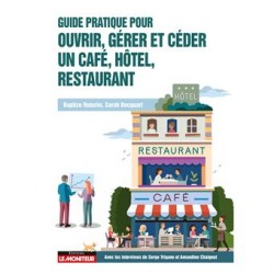 GUIDE PRATIQUE POUR OUVRIR, GERER, ET CEDER UN CAFE, HOTEL, RESTAURANT