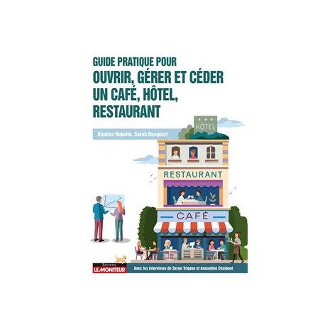 GUIDE PRATIQUE POUR OUVRIR, GERER, ET CEDER UN CAFE, HOTEL, RESTAURANT
