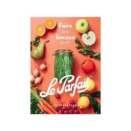 FAIRE SES BOCAUX AVEC LE PARFAIT (édition augmentée)
