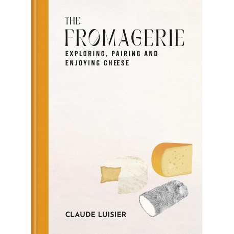 THE FROMAGERIE: exploring, pairing and envoying cheese