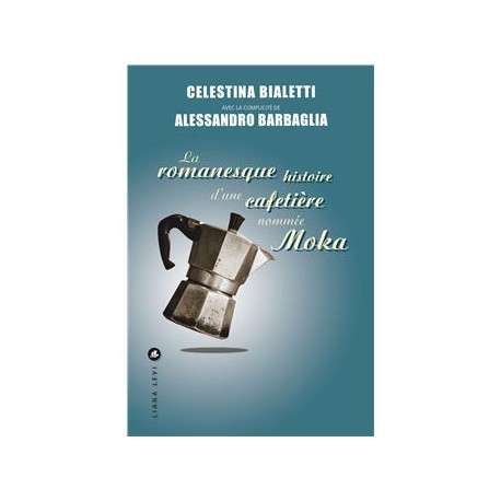 LA ROMANESQUE HISTOIRE D'UNE CAFETIERE NOMMEE MOKA
