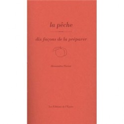 LA PECHE, DIX FACONS DE LA PREPARER