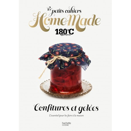 LES PETITS CAHIERS HOME MADE 180°C: CONFITURES ET GELEES