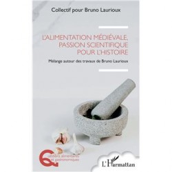 L'ALIMENTATION MEDIEVALE, PASSION SCIENTIFIQUE POUR L'HISTOIRE: mélange autour des travaux de Bruno Laurioux