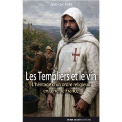 LES TEMPLIERS ET LE VIN: l'héritage d'un ordre religieux en terre de France