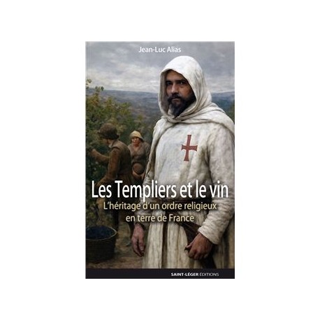 LES TEMPLIERS ET LE VIN: l'héritage d'un ordre religieux en terre de France