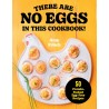THERE ARE NO EGGS IN THIS COOKBOOK