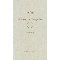 LE FEU, DIX FACONS DE L'INTERPRETER