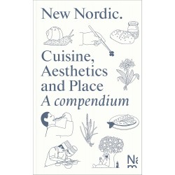 NEW NORDIC, cuisine, aesthetics and place. A compendium (anglais norvégien)
