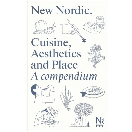 NEW NORDIC, cuisine, aesthetics and place. A compendium (anglais norvégien)