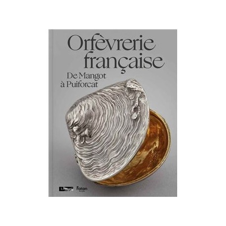 ORPHEVRERIE FRANCAISE, de Mangot à Puiforcat