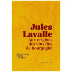JULES LAVALLE: aux origines des vins fins de Bourgogne