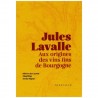 JULES LAVALLE: aux origines des vins fins de Bourgogne