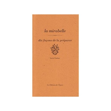 LA MIRABELLE, DIX FACONS DE LA PREPARER
