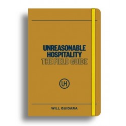 UNREASONABLE HOSPITALITY: THE FIELD GUIDE