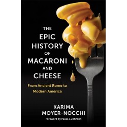THE EPIC HISTORY OF MACARONI AND CHEESE: from Ancient Rome to Modern America