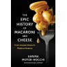 THE EPIC HISTORY OF MACARONI AND CHEESE: from Ancient Rome to Modern America