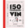 150 POURQUOI POUR COMPRENDRE LE VIN