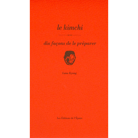 LE KIMCHI, DIX FACONS DE LE PREPARER
