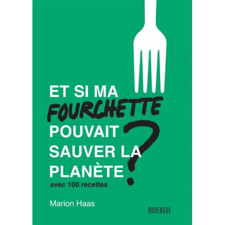 ET SI MA FOURCHETTE POUVAIT SAUVER LA PLANETE?