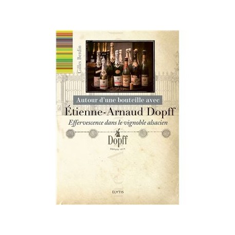 AUTOUR D'UNE BOUTEILLE AVEC ETIENNE-ARNAUD DOPFF: effervescence dans le vignoble alsacien