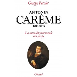 ANTONIN CAREME, 1783 - 1833. La sensualité gourmande en Europe
