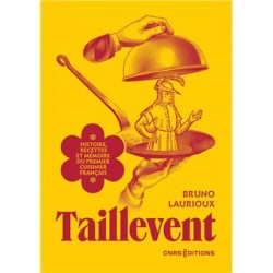 TAILLEVENT. Histoire, recettes et mémoire du premier cuisinier français