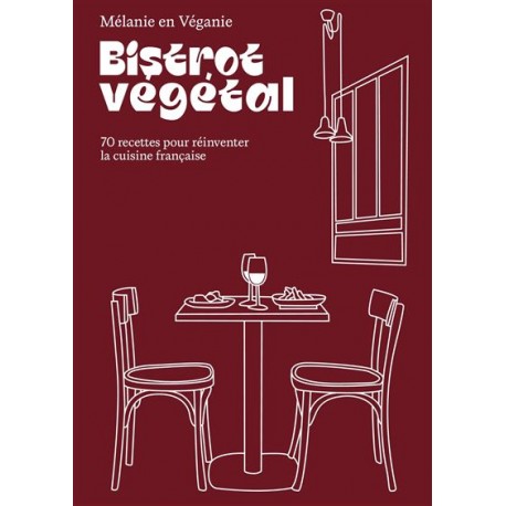 BISTROT VEGETAL: 70 recettes pour réinventer la cuisine française