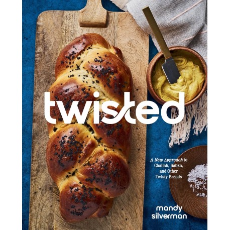 TWISTED: a new approach to challah, babka, and other twisty breads