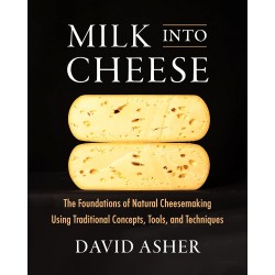 MILK INTO CHEESE: the foundations of natural cheesemaking