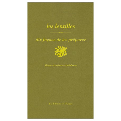 LES LENTILLES, DIX FACONS DE LES PREPARER