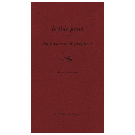 LE FOIE GRAS, DIX FACONS DE LE PREPARER
