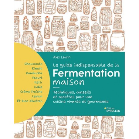 LE GUIDE INDISPENSABLE DE LA FERMENTATION MAISON