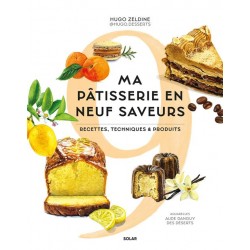 MA PATISSERIE EN 9 SAVEURS: recettes, techniques et produits