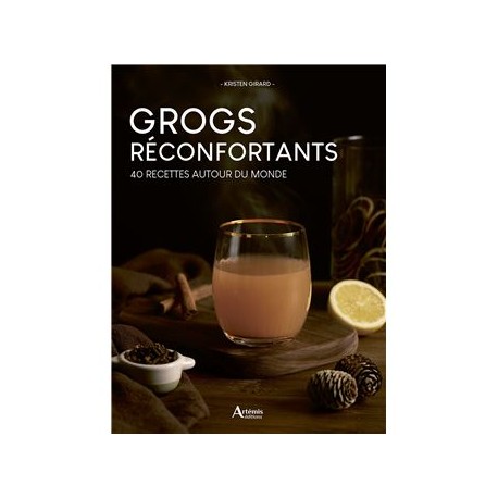 GROGS RECONFORTANTS 40 RECETTES AUTOUR DU MONDE