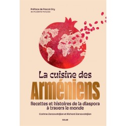LA CUISINE DES ARMENIENS: recettes et histoires de la diaspora à travers le monde