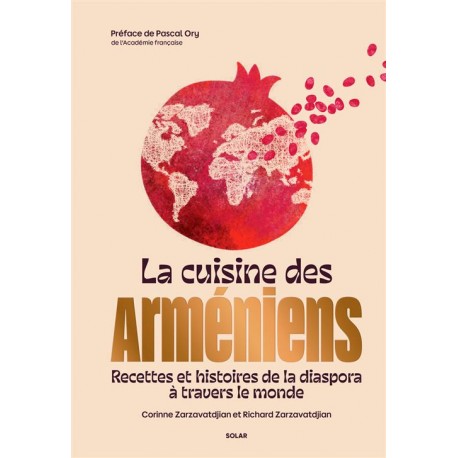 LA CUISINE DES ARMENIENS: recettes et histoires de la diaspora à travers le monde