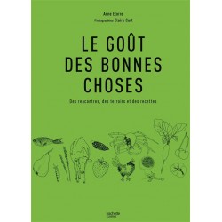 LE GOUT DES BONNES CHOSES: des rencontres, des terroirs et des recettes