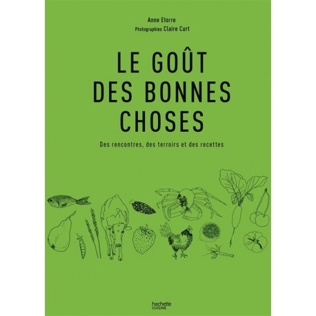 LE GOUT DES BONNES CHOSES: des rencontres, des terroirs et des recettes