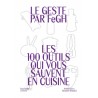 LE GESTE PAR FeGH: les 100 outil qui vous sauvent en cuisine