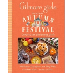 GILMORE GIRLS THE OFFICIAL AUTUMN FESTIVAL COOKBOOK AND ENTERTAINING GUIDE