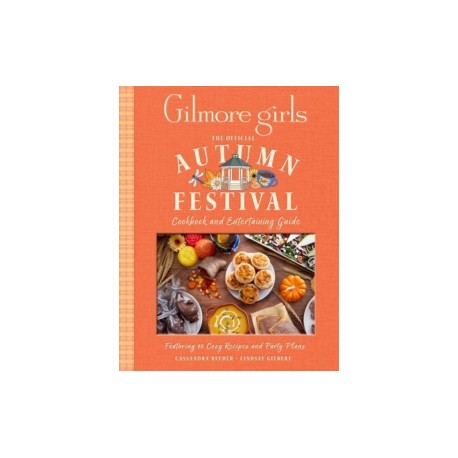 GILMORE GIRLS THE OFFICIAL AUTUMN FESTIVAL COOKBOOK AND ENTERTAINING GUIDE