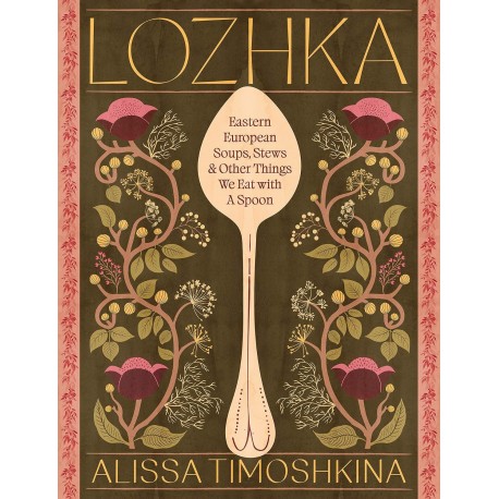 LOZHKA: eastern european soups, stews & other things we eat with a spoon