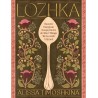 LOZHKA: eastern european soups, stews & other things we eat with a spoon