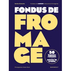 FONDUS DE FROMAGE: 50 bonnes raisons de casser la croûte